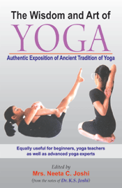 The Wisdom And Art Of Yoga - Authentic Exposition Of Ancient Tradition Of Yoga