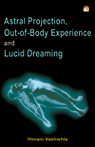 Astral Projection, Out-of-body Experience And Lucid Dreaming
