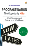 Procrastination The Opportunity Killer - A Self Assessment Guide And Workbook