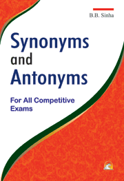 Dictionary Of Synonyms And Antonyms - For All Competitive Exams